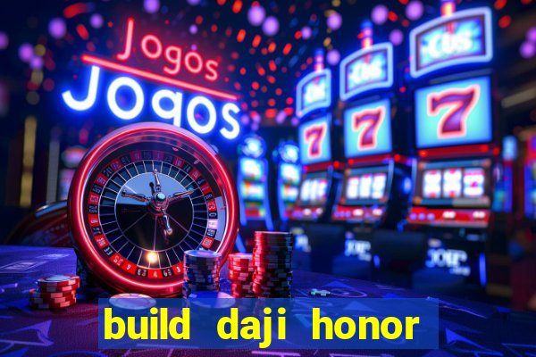 build daji honor of kings